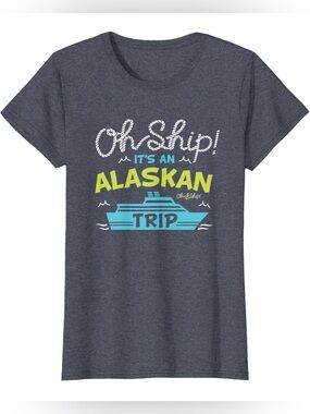 Oh Ship! It’s an Alaskan Trip Cruise Graphic T-Shirt Large
